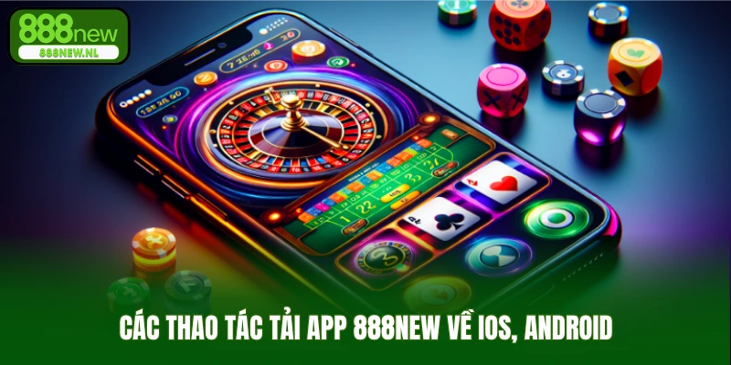 Các thao tác tải app 888new về iOS, Android
