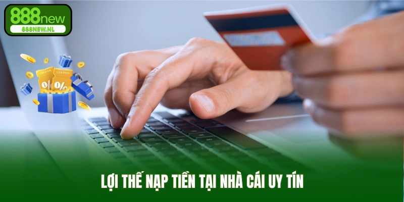Lợi thế nạp tiền tại nhà cái uy tín