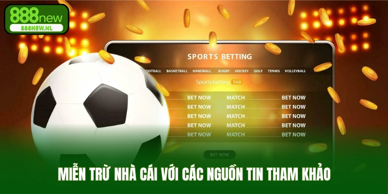 Miễn trừ nhà cái với các nguồn tin tham khảo